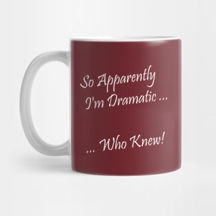 I'm Dramatic - Who Knew! Mug